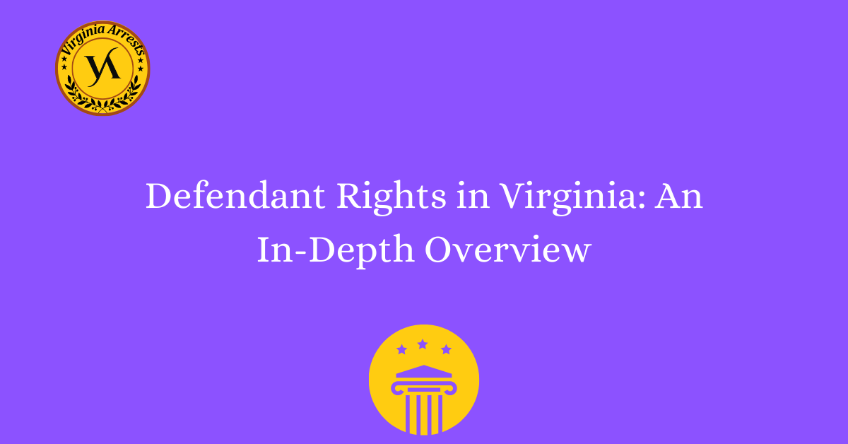 Defendant Rights in Virginia: An In-Depth Overview