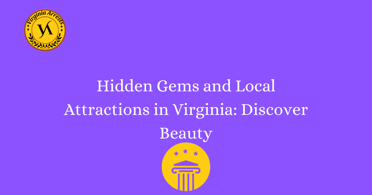 Hidden Gems and Local Attractions in Virginia: Discover Beauty