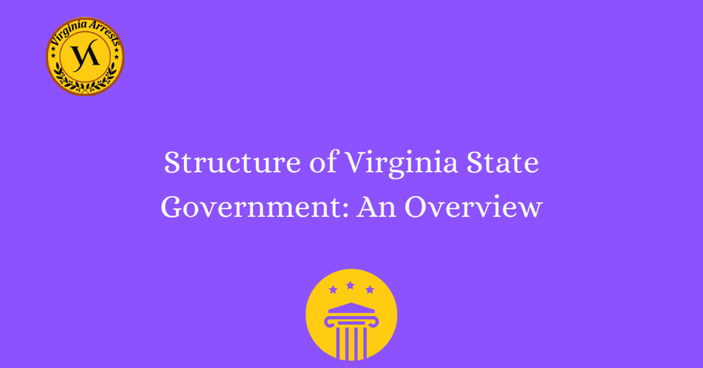 Structure of Virginia State Government: An Overview - Arrests.org VA