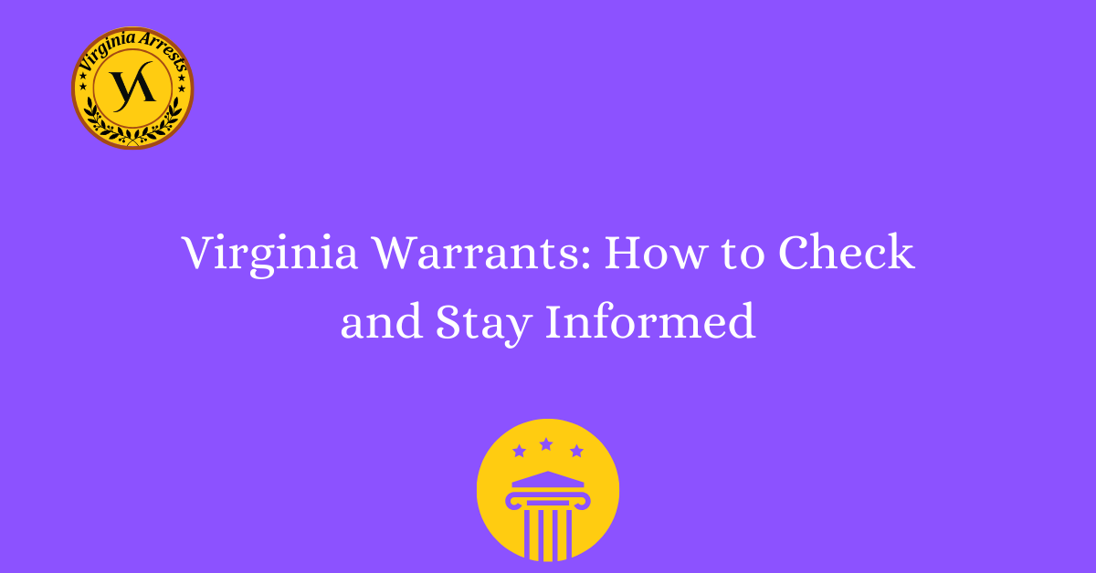 Virginia Warrants: How to Check and Stay Informed - Arrests.org VA